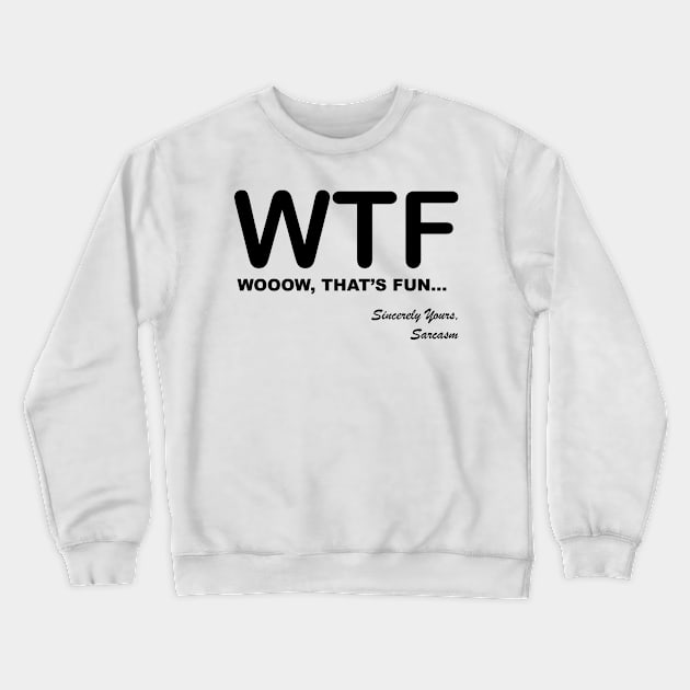 WTF WOOOW That's Fun Humorous, Sarcastic Quotes and Sayings Text Acronyms Crewneck Sweatshirt by ColorMeHappy123